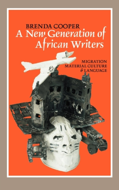 A New Generation of African Writers: Migration, Material Culture and Language