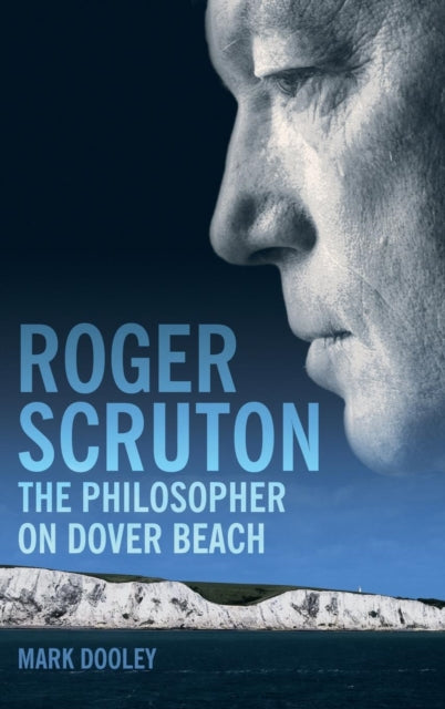 Roger Scruton: The Philosopher on Dover Beach: An