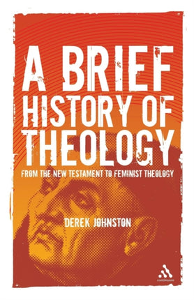 A Brief History of Theology: From the New Testament to Feminist Theology