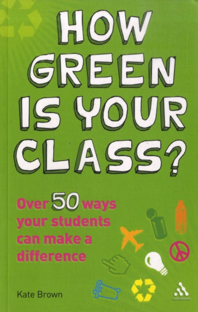 How Green is Your Class?: Over 50 Ways your Students Can Make a Difference