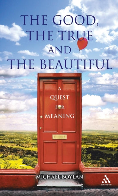 The Good, the True and the Beautiful: A Quest for Meaning