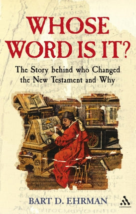 Whose Word is it?: The Story Behind Who Changed The New Testament and Why