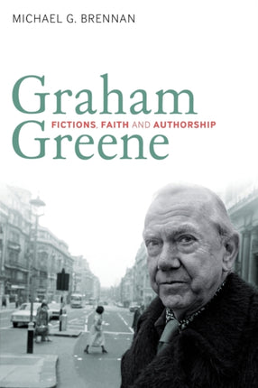 Graham Greene: Fictions, Faith and Authorship