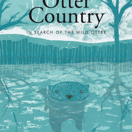 Otter Country: In Search of the Wild Otter