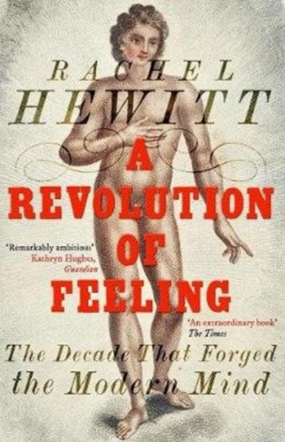 A Revolution of Feeling: The Decade that Forged the Modern Mind