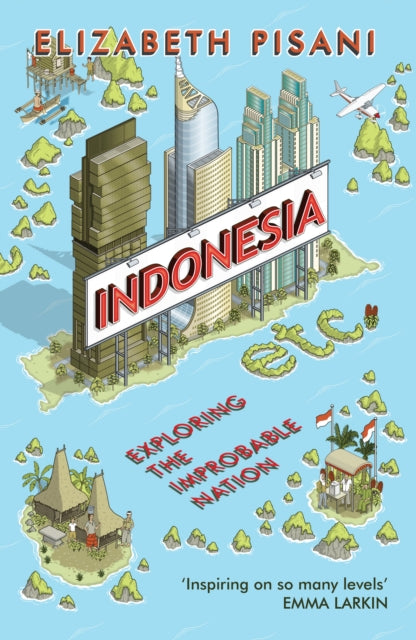 Indonesia Etc.: Exploring the Improbable Nation