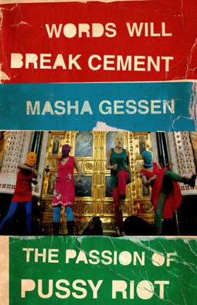 Words Will Break Cement: The Passion of Pussy Riot