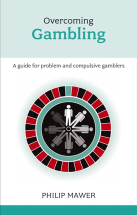 Overcoming Problem Gambling A Guide for Problem and Compulsive Gamblers