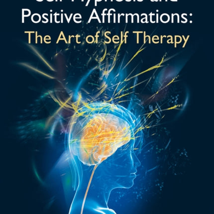 Self-hypnosis And Positive Affirmations: The Art of Self Therapy