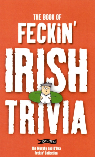 The Book of Feckin' Irish Trivia