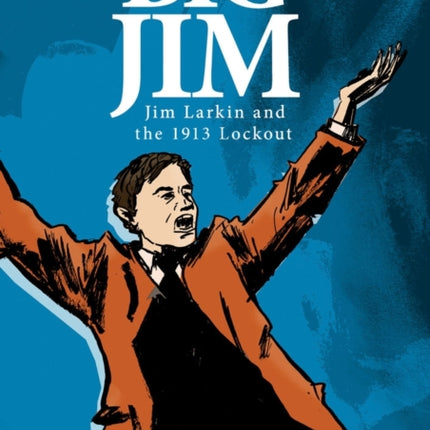 Big Jim: Jim Larkin and the 1913 Lockout