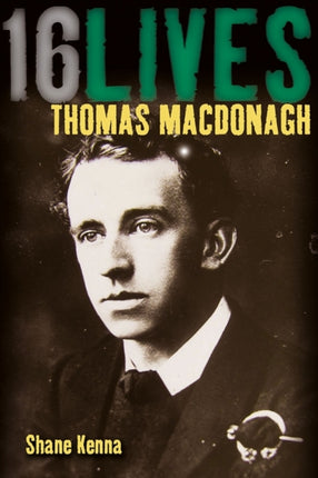 Thomas MacDonagh: 16Lives