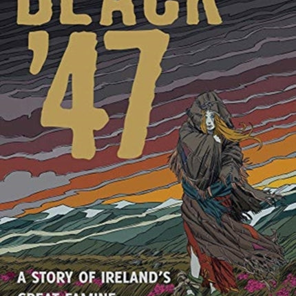 Black '47: A Story of Ireland's Great Famine: A Graphic Novel