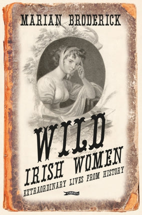 Wild Irish Women: Extraordinary Lives from History