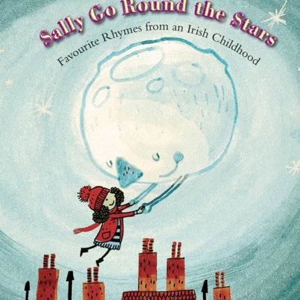 Sally Go Round The Stars: Favourite Rhymes from an Irish Childhood