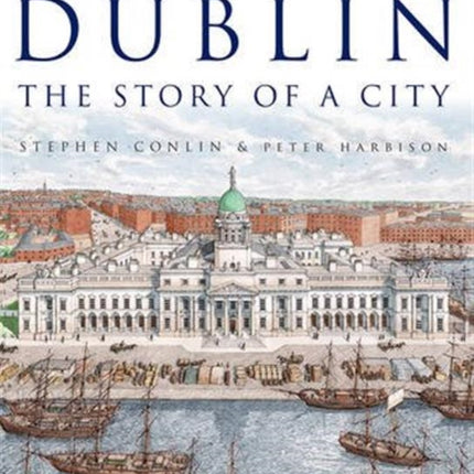 Dublin: The Story of a City