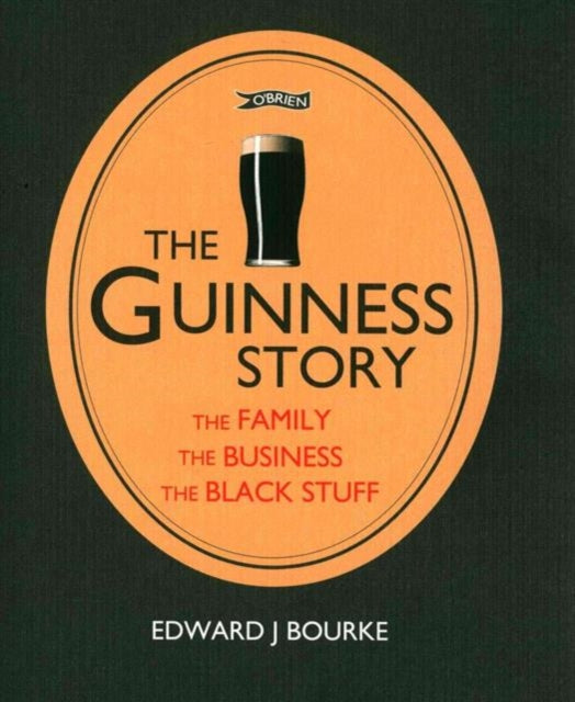The Guinness Story: The Family, The Business and