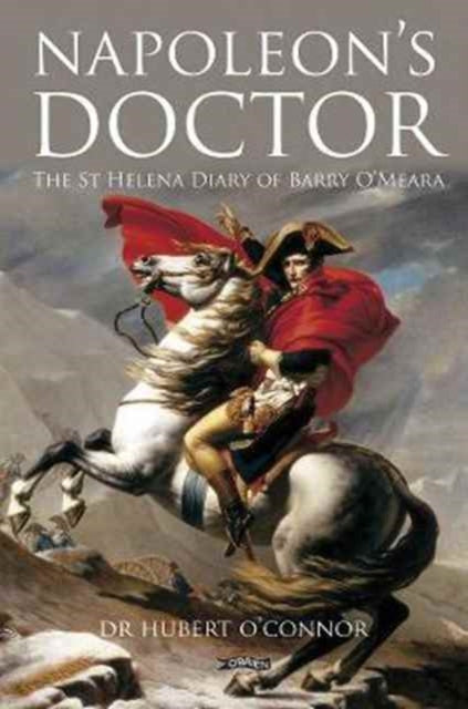 Napoleon's Doctor: The St Helena Diary of Barry O’Meara