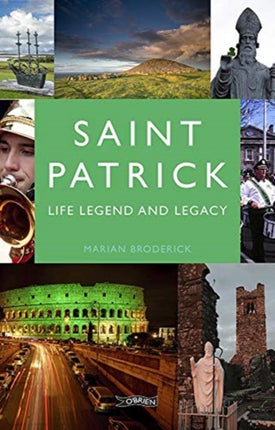 Saint Patrick: Life, Legend and Legacy