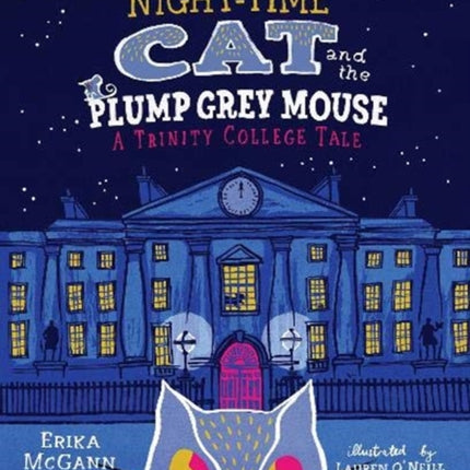 The Night-time Cat and the Plump, Grey Mouse: A Trinity College Tale