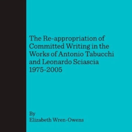 Postmodern Ethics: The Re-appropriation of Committed Writing in the Works of Antonio Tabucchi and Leonardo Sciascia 1975-2005