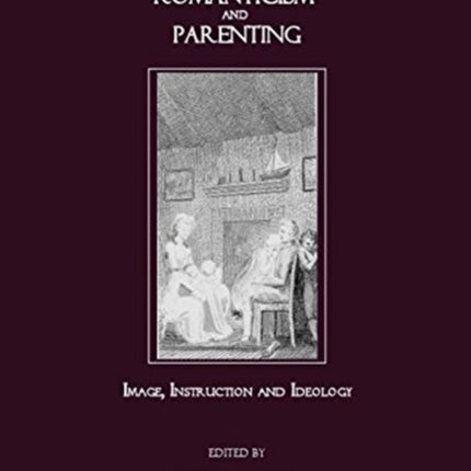 Romanticism and Parenting: Image, Instruction and Ideology