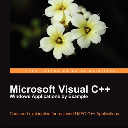 Microsoft Visual C Windows Applications by Example Code and explanation for realworld MFC C Applications