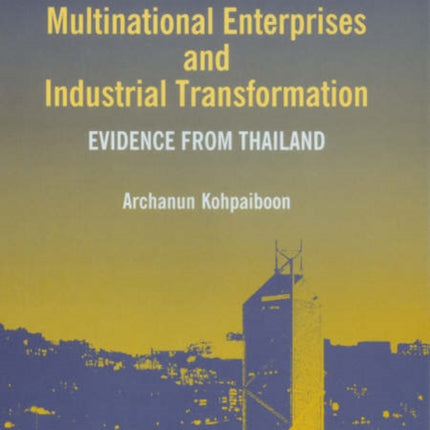 Multinational Enterprises and Industrial Transformation: Evidence from Thailand