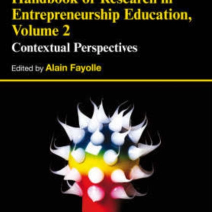 Handbook of Research in Entrepreneurship Education, Volume 2: Contextual Perspectives