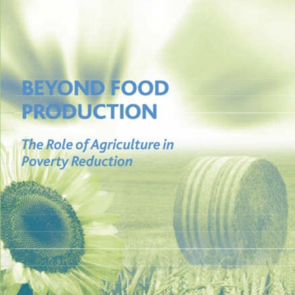 Beyond Food Production: The Role of Agriculture in Poverty Reduction