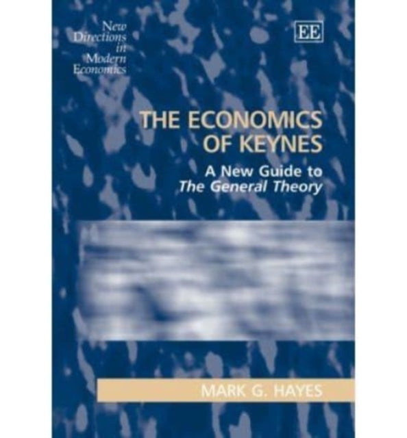 The Economics of Keynes: A New Guide to The General Theory