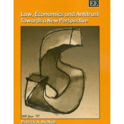 Law, Economics and Antitrust: Towards a New Perspective