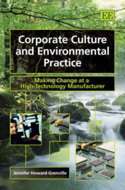 Corporate Culture and Environmental Practice: Making Change at a High-Technology Manufacturer