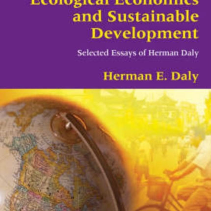 Ecological Economics and Sustainable Development, Selected Essays of Herman Daly