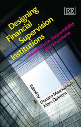 Designing Financial Supervision Institutions: Independence, Accountability and Governance