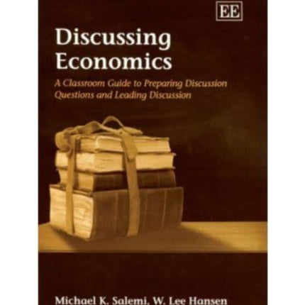 Discussing Economics: A Classroom Guide to Preparing Discussion Questions and Leading Discussion