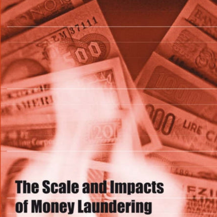 The Scale and Impacts of Money Laundering