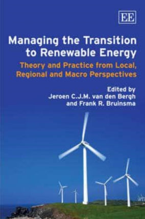 Managing the Transition to Renewable Energy: Theory and Practice from Local, Regional and Macro Perspectives