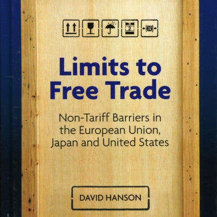 Limits to Free Trade: Non-Tariff Barriers in the European Union, Japan and United States