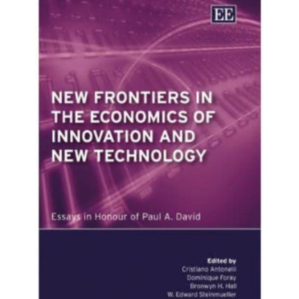 New Frontiers in the Economics of Innovation and New Technology: Essays in Honour of Paul A. David