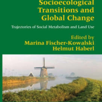 Socioecological Transitions and Global Change: Trajectories of Social Metabolism and Land Use