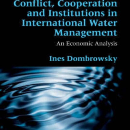 Conflict, Cooperation and Institutions in International Water Management: An Economic Analysis