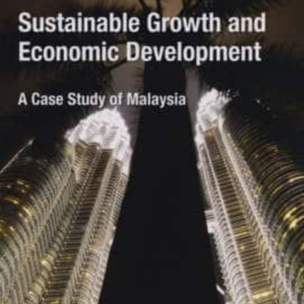 Sustainable Growth and Economic Development: A Case Study of Malaysia