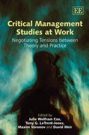 Critical Management Studies at Work: Negotiating Tensions between Theory and Practice