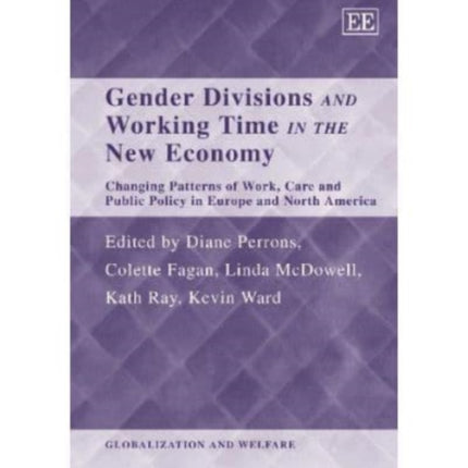 Gender Divisions and Working Time in the New Economy: Changing Patterns of Work, Care and Public Policy in Europe and North America