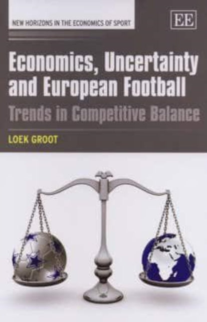 Economics, Uncertainty and European Football: Trends in Competitive Balance