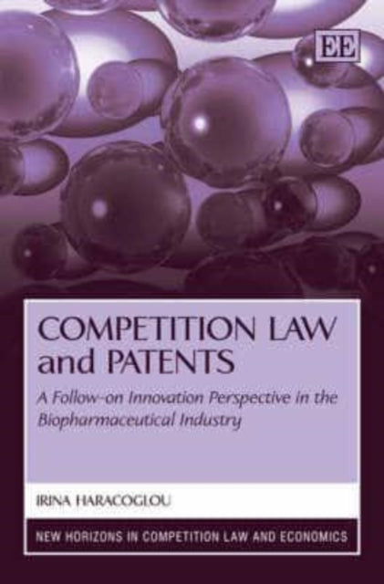 Competition Law and Patents: A Follow-on Innovation Perspective in the Biopharmaceutical Industry