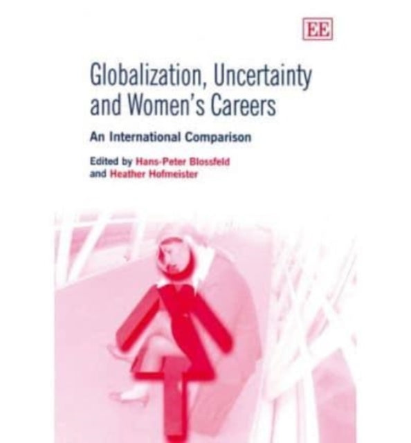 Globalization, Uncertainty and Women’s Careers: An International Comparison