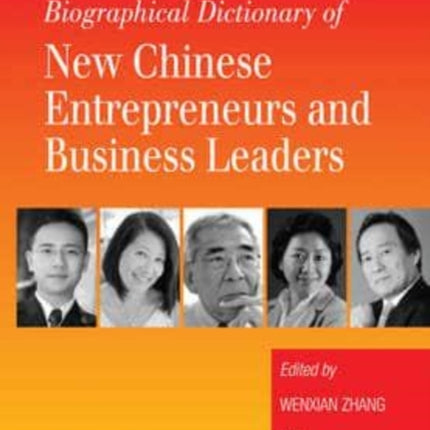 Biographical Dictionary of New Chinese Entrepreneurs and Business Leaders