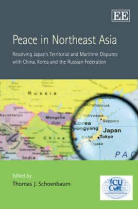 Peace in Northeast Asia: Resolving Japan’s Territorial and Maritime Disputes with China, Korea and the Russian Federation